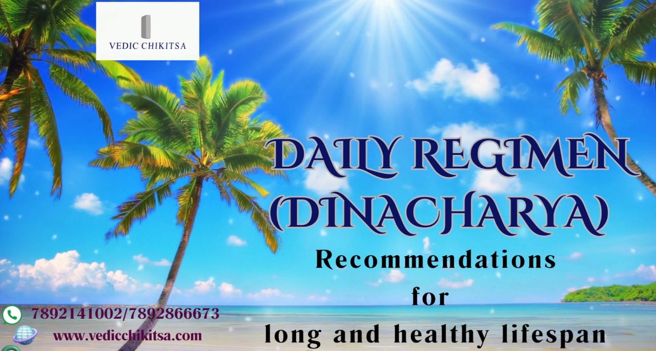 Vedic Chikitsa - Latest update - Dinacharya -Daily Regimen